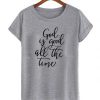 God Is Good All The Time t Shirt BC19