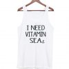 I Need Vitamiin Sea Tank Top BC19