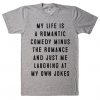 My life is a romantic comedy t shirt bc19