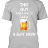 Need A Beer T-Shirt BC19