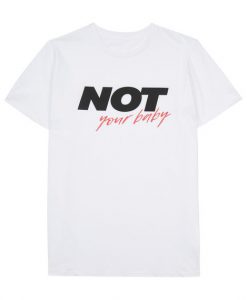 Not Your Baby T-Shirt BC19