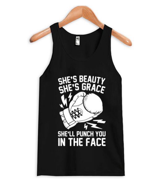 SHE’S BEAUTY SHE’S GRACE SHE’LL PUNCH YOU IN THE FACE Tank top BC19