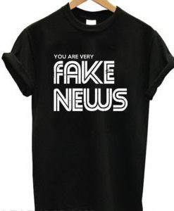 You Are Very Fake News T Shirt BC19