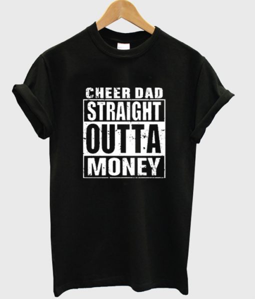 cheer dad straight outta monney tshirt BC19