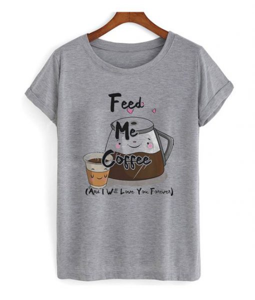 feed me coffe Tshirt bc19