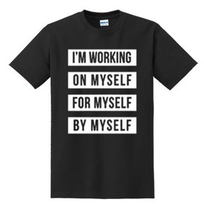 im working on myself for myself by myself T-SHIRT - Place To Find Awesome Street Wear