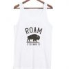 roam if you want to tank top BC19