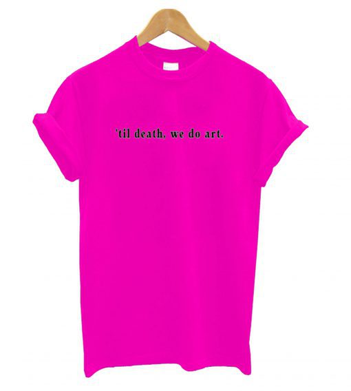 til death we do art T shirt