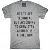 Alcohol Is A Solution T-Shirt AD01