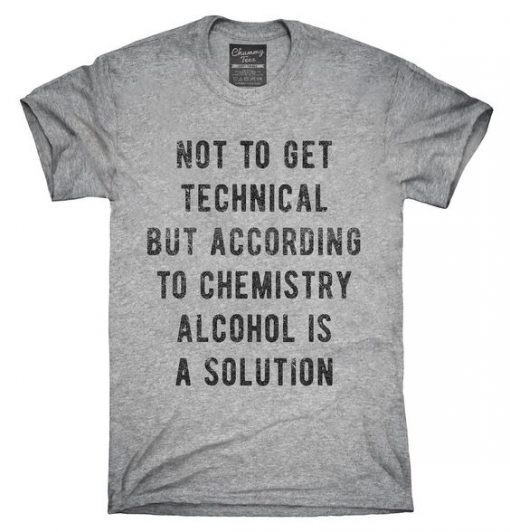 Alcohol Is A Solution T-Shirt AD01