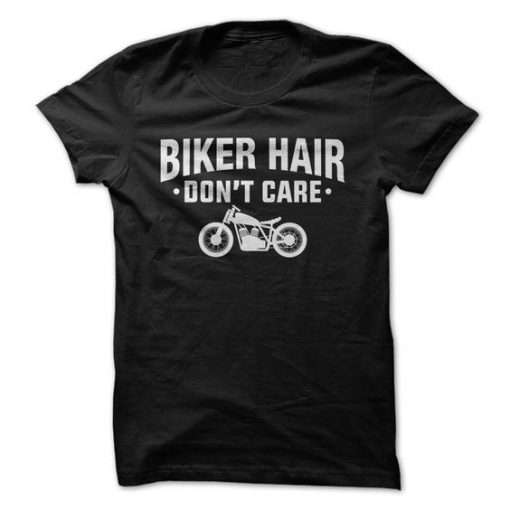 Biker Hair Don't Care T-shirt AD01