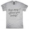 How May I Offend You T-Shirt ZK01