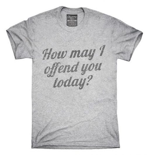 How May I Offend You T-Shirt ZK01