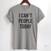 I Can't People Today T-shirt ZK01