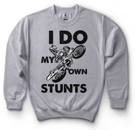 I Do My Own Stunts Sweatshirt AD01