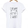 I Do What I Want T-shirt AD01