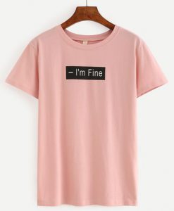 I'm Fine Pink T-Shirt ZK01