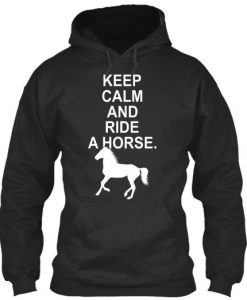 Keep Calm And Ride A Horse Hoodie EC01