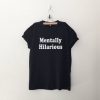 Mentally Hilarious T-shirt AD01