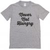 Never Not Hungry T-Shirt EC01