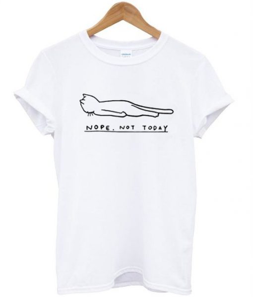Nope Not Todat Cat T-Shirt ZK01