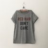 Red Hair Don't Care T-shirt AD01