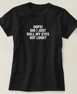 Roll My Eyes Out Loud T-Shirt SN01