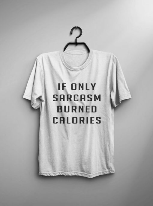 Sarcasm Burned Calories T-shirt AD01