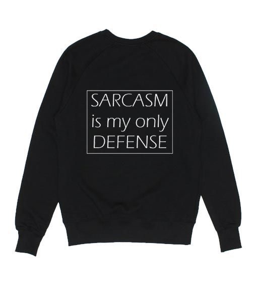 Sarcasm is My Only Defense Sweatshirt EC01