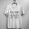 Stay home it's too peopley out there T-shirt AD01