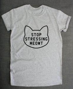 Stop Stressing Meowt T-shirt AD01