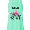 Talk Disney To Me Tank Top EC01