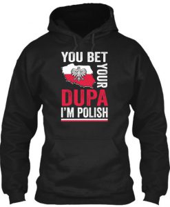 You Bet Your Dupa Im Polish Hoodie EC01