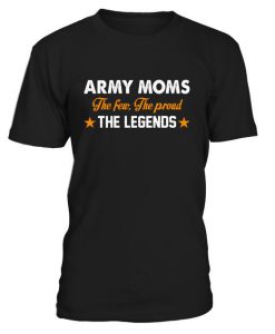 Army Mom The Few The Proud The Legend TShirt EL01