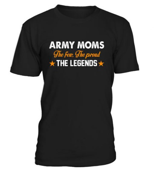 Army Mom The Few The Proud The Legend TShirt EL01