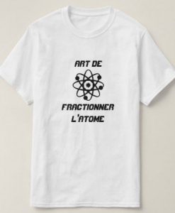 Art de fractionner l'atome T-Shirt EL01