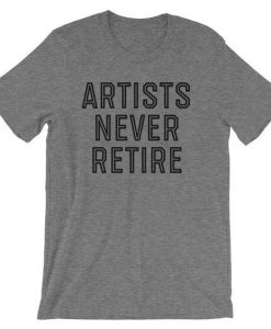 Artists Never Retire Tshirt EC01
