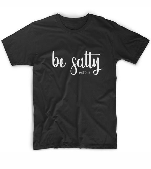 Be Salty T-shirt EC01