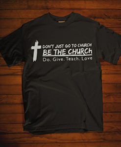 Be The Church Give Teach Love T Shirt ZK01