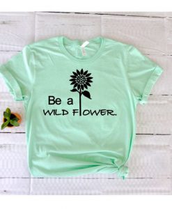 Be a Wildflower tshirt EC01