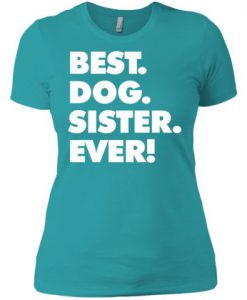 Best Dog Sister Ever T-Shirt ZK01