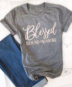 Blessed Beyond Measure T-Shirt ZK01