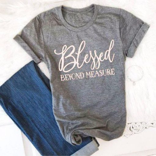 Blessed Beyond Measure T-Shirt ZK01