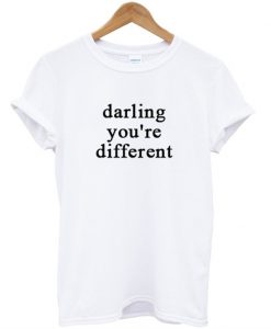 Darling you’re different T-shirt GT01