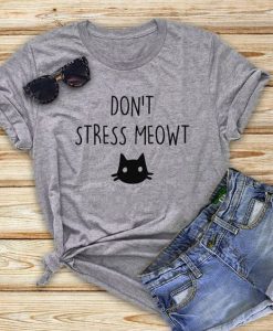 Don't stress meowt cat tshirt EC01
