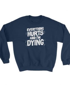 Everything Hurts Sweatshirt AD01
