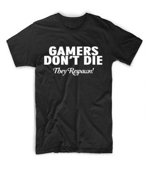 Gamers Dont Die T Shirt EC01