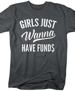 Girl Just Wanna Funds T-Shirt ZK01