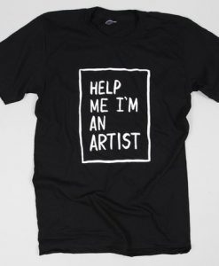Help Me I'm An Artist Tshirt EC01