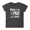 How can I pray for you T-shirt ZK01